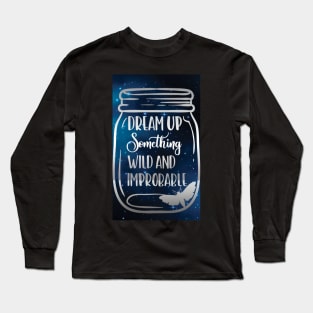 Dream up something wild and improbable Long Sleeve T-Shirt